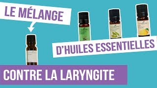 DIY LARYNGITE  Fabriquer son remède naturel aux huiles essentielles [upl. by Enelia]