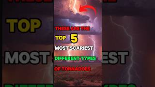 These are the top 5 most Scariest different types of Tornadoshorts viralvideo [upl. by Soisatsana809]