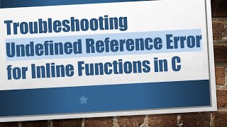 Troubleshooting Undefined Reference Error for Inline Functions in C [upl. by Nithsa]