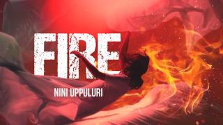 FIRE  Original Song Lyrical Video  Nini Uppuluri [upl. by Heinrick]