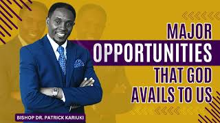 MAJOR OPPORTUNITIES THAT GOD AVAILS TO US  BISHOP PATRICK KARIUKI [upl. by Oiruam]