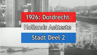 1926 Dordrecht Hollands Aelteste Stadt Deel 2 [upl. by Destinee]