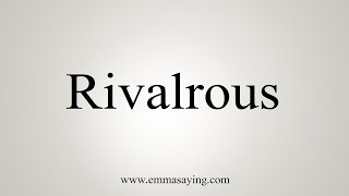 How To Say Rivalrous [upl. by Eellek]