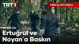 Diriliş Ertuğrul 119 Bölüm  Ertuğrul ve Noyana Baskın [upl. by Adekram352]