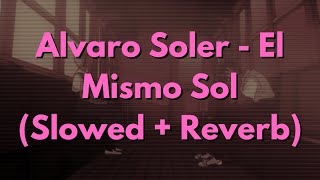 Alvaro Soler  El Mismo Sol Slowed  Reverb [upl. by Iroc355]