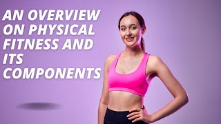 An Overview on Physical Fitness and Its Components [upl. by Euqenimod678]