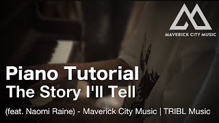 The Story Ill Tell  PIANO TUTORIAL feat Naomi Raine  Maverick City Music  TRIBL Music [upl. by Adikram]