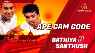 Ape Gam Gode අපේ ගම් ගොඩේ  Bathiya amp Santhush  Hemasiri Halpita  Sinhala Songs Official Audio [upl. by Monahon]