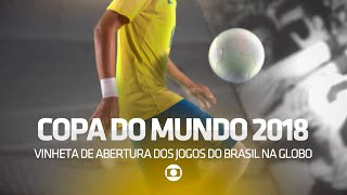 VINHETA DE ABERTURA DOS JOGOS DO BRASIL NA COPA DO MUNDO RÚSSIA 2018 NA GLOBO [upl. by Nivel]