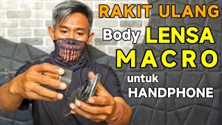 CARA MERAKIT ULANG BODY LENSA MACRO UNTUK HANDPHONE lensbong [upl. by Nored]