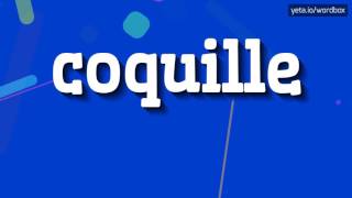 COQUILLE  HOW TO PRONOUNCE IT [upl. by Eittocs]