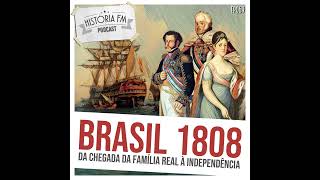 069 Brasil 1808 da chegada da Família Real à Independência [upl. by Eileen]