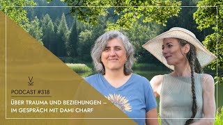 Über Trauma und Beziehungen  im Gespräch mit Dami Charf  Podcast 318 [upl. by Ennairoc353]