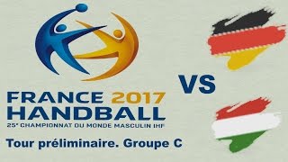 Allemagne VS Hongrie Championnat du monde 2017 Tour préliminaire groupe C [upl. by Nadnarb]