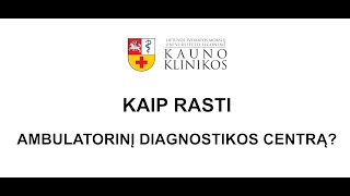 Kaip pasiekti naująjį Kauno klinikų Ambulatorinį diagnostikos centrą [upl. by Iron]