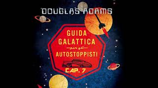 Guida Galattica per gli Autostoppisti  Capitolo 7 [upl. by Epstein]