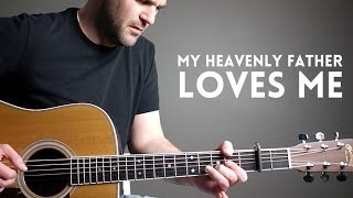 My Heavenly Father Loves Me  Acoustic Guitar Hymn [upl. by Airreis]