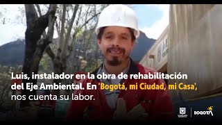 Luis instalador en obra de rehabilitación Eje Ambiental en Bogotá mi Ciudad nos cuenta su labor [upl. by Mairym]