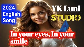 In your eyes In Your Smile  2024 english 😍romantic song  Yk Luni Studio [upl. by Bernardo]