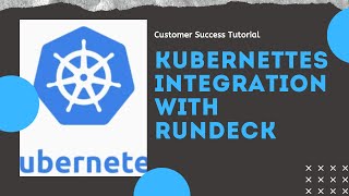 Customer Success Tutorial Kubernetes Integration with Rundeck [upl. by Ynobe]