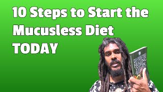 10 Steps to Get Started with the the Mucusless Diet Healing System TODAY [upl. by Cherey]