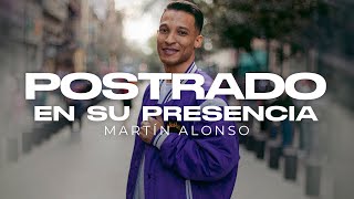 Postrado En Su Presencia  Martin Alonso [upl. by Convery]