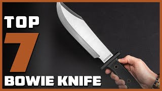 Top 7 Bowie Knives You Can Rely On in Any Situation [upl. by Airlia]