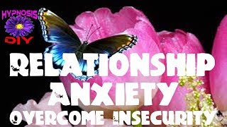 Overcoming Relationship Anxiety  Insecurity  Hypnosis DIY [upl. by Warren]