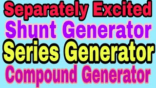 Different types DC Generator Separately excited shunt generator Series gen Compound gen [upl. by Tamqrah522]