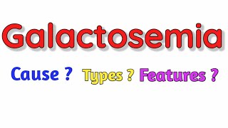 Galactosemia  Cause  Types  Features  Diagnosis Treatment [upl. by Obola]