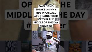 EWOL SAMO SPEAKS ON WHY KIDS IN CHICAGO ARE Ä¶IÅÅING THEIR OPPS IN THE MIDDLE OF THE DAY nojumper [upl. by Biancha]