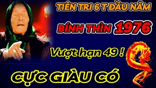 TIÊN TRI TIẾT LỘ SỰ THẬT 6 THÁNG ĐẦU NĂM 2024  BÍNH THÌN 1976 TRÁNH ĐIỀU NÀY VƯỢT HẠN 49  CỰC GIÀU [upl. by Anaz]