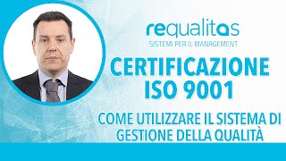 Certificazione ISO 9001  Come utilizzare il sistema di gestione della qualità [upl. by Acenom]