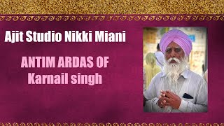 ANTIM ARDAS OF Karnail singh By Ajit Studio Nikki Maini [upl. by Linda]