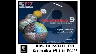 HOW TO INSTALL PCI Geomatica V91 in PC [upl. by Anoli]