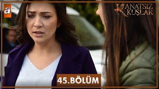 Kanatsız Kuşlar 45 Bölüm [upl. by Sofia]