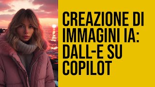 Guida Completa Creare Immagini con DALLE su Copilot [upl. by Yatnoed]