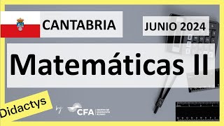 🚀MATEMÁTICAS II JUNIO 2024 ▶️ Examen Selectividad EBAU✔️CANTABRIA [upl. by Mik]