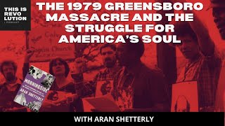 Morningside The 1979 Greensboro Massacre and the Struggle For Americas Soul ft Aran Shetterly [upl. by Aisatan]