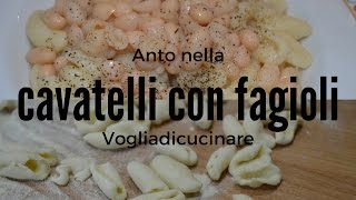 CAVATELLI CON FAGIOLI [upl. by Giovanni]