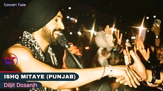 Diljit Dosanjh  Ishq Mitaye  Main Hoon Punjab  Amar Singh Chamkila  Live Concert  Concert Tube [upl. by Alleul]