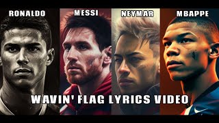 Wavin Flag  ●CRonaldo ●Messi ●Neymar ●Mbappe  2022  2023 [upl. by Dlonyer418]