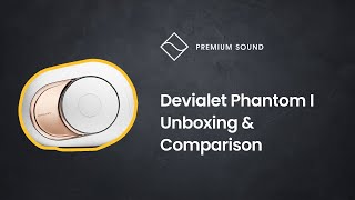 Devialet Phantom I Unboxing amp Comparison  Phantom I vs Phantom Gold  Devialet 108db 4500W Speaker [upl. by Profant281]