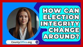 How Can Election Integrity Change Around  CountyOfficeorg [upl. by Atiuqram694]