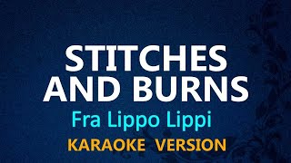 STITCHES AND BURNS  Fra Lippo Lippi KARAOKE VERSION [upl. by Dickerson793]