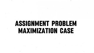 ASSIGNMENT PROBLEM MAXIMIZATION CASE [upl. by Eberhard250]