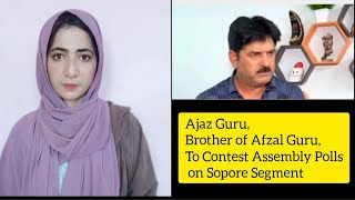 Ajaz Guru Brother of Afzal Guru To Contest Assembly Polls on Sopore Segment [upl. by Ranger948]