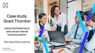 Case study webinar Grant Thornton  Using client listening to become an internal business partner [upl. by Yllac]