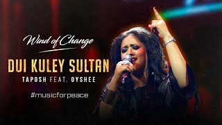 DUI KULEY SULTAN  TAPOSH FEAT OYSHEE  WIND OF CHANGE [upl. by Illa]