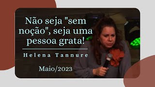 Helena Tannure  Não seja quotsem noçãoquot seja uma pessoa grata [upl. by Missi682]